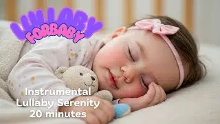 20 Minutes Instrumental Lullaby Serenity | Peaceful Sleep Music for Babies