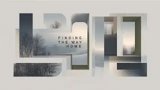 Finding The Way Home, Part 1