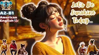 Learn Spoken English with a Daily Life Story 🌿 | My Day as the Sunshine☀️ (A2–B1) 🎧 English Ears