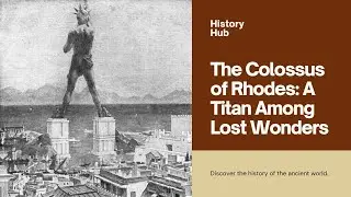 The Hidden Secrets of the Colossus of Rhodes Revealed