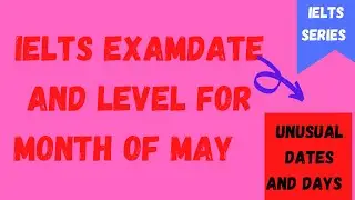 IELTS Exam Dates and Predictions for MAY 2021 | IELTS May exam dates and prediction |