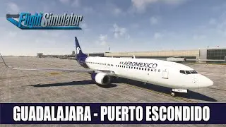 Flight Simulator 2020 ✈️ | Vuelo Online | Guadalajara a Puerto Escondido | Aeroméxico