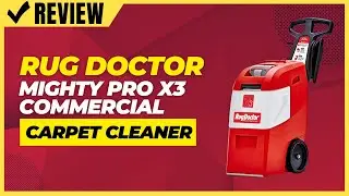 Rug Doctor Mighty Pro X3 Commercial Carpet Cleaner Review