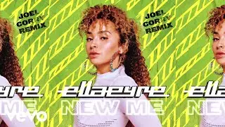Ella Eyre - New Me (Joel Corry Remix)