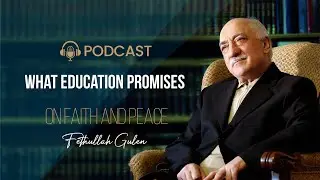 What Education Promises | Fethullah Gulen