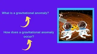 What is a gravitational anomaly? How does a gravitational anomaly occur?