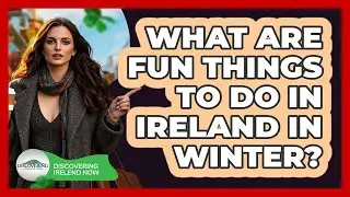 What Are Fun Things To Do In Ireland In Winter?