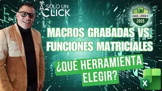 Macros Grabadas vs. Funciones Matriciales: &iquest;Qu&eacute; herramienta elegir? | Excel Lover's 2025