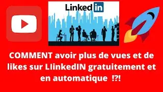 Comment avoir plus de vues et de likes sur LinkedIn Gratuitement et en Automatique ?