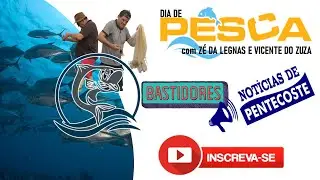 Bastidores Not&iacute;cias de Pentecoste: Pescaria com Z&eacute; da Legnas e Vicente do Zuza