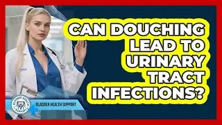 Can Douching Lead To Urinary Tract Infections?