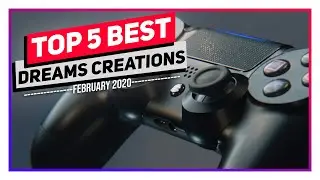 TOP 5 MOST REALISTIC DREAMS CREATIONS FEBRUARY 2020 #5 | Dreams PS4 | #madeindreams #dreamsps4