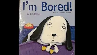 “I’m Bored” by Liz Pichon (read aloud)