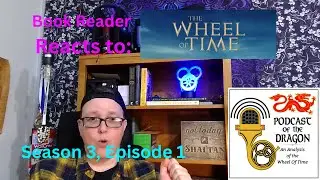 Podcast of the Dragon's Full-Spoiler React to Season 3, Episode 1 of the Wheel of Time on Prime!