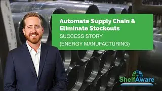 Automate Supply Chain & Eliminate Stockouts // ShelfAware Success Story (Energy Manufacturing)