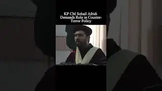 KP CM Sohail Afridi Demands Role in Counter Terror Policy