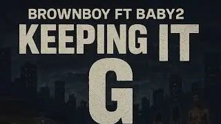 Brownboy x Baby2 - KEEPING IT G (Official Audio)