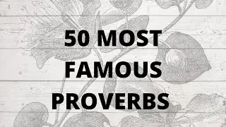 TOP 50 MOST FAMOUS PROVERBS
