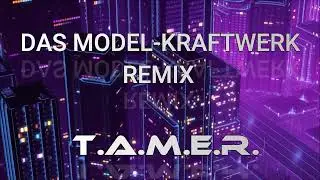 DAS MODEL- KRAFTWERK (REMIX 2025) - T.A.M.E.R.