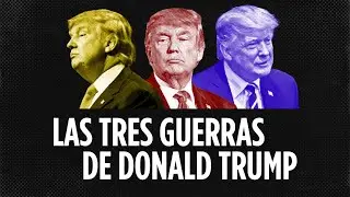 Las tres guerras de Donald Trump