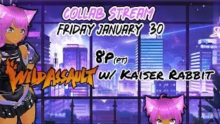 WILD ASSAULT - COLLAB STREA w/ KAISER RABBIT