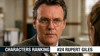 50 Greatest Characters - #24 Rupert Giles - Anthony Head - Buffy the Vampire Slayer