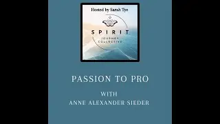 Passion to Pro with Anne Alexander Sieder