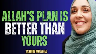 ALLAH&rsquo;S PLAN IS BETTER THAN YOURS | Powerful Islamic Motivation by Yasmin Mogahed
