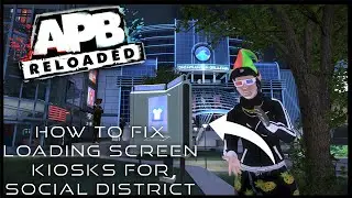 APB Reloaded - How to fix Loading screen Kiosks for Social District (FULL WALKTHROUGH + COMMENTARY)