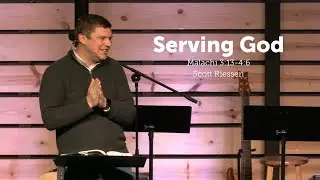 Serving God: Malachi 3:13-4:6 | Scott Riessen