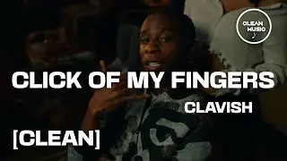 Clavish - Click Of My Fingers [CLEAN]