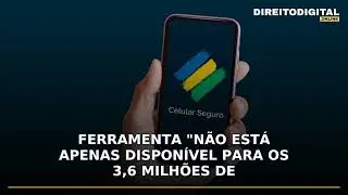 Celular Seguro agora bloqueia celulares sem o app instalado; entenda o que muda e como usar