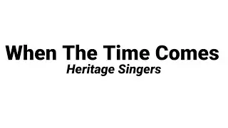 When The Time Comes by Heritage Singers (Accompaniment/Minus One with Lyrics)
