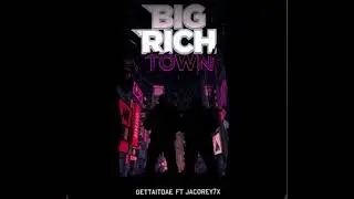 Gettaitdae -Big Rich Town ft Jacorey7x 