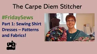 #FridaySews 20 May Part 1: Sewing shirt dresses: patterns and fabrics