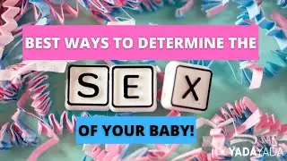 What are the BEST ways to Determine the SEX of your BABY?