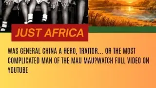 THE ONLY MAU MAU LEADER WHO WAS NEVER KILLED.... THE STORY OF GENERAL CHINA WILL SHOCK YOU..