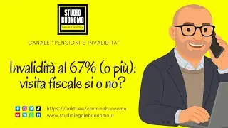 Invalidità al 67% (o più): visita fiscale si o no? 