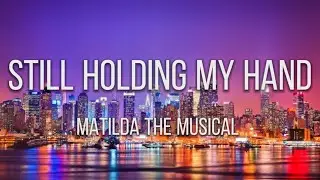 Still Holding My Hand - Lashana Lynch & Alisha Weir (Lyrics) MATILDA THE MUSICAL