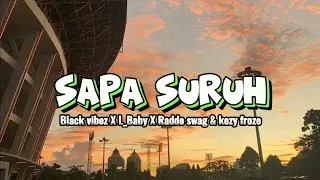 SAPA SURUH Black_vibez ft L_Baby X Radde_Swag X Kezy_froze(lirik video)