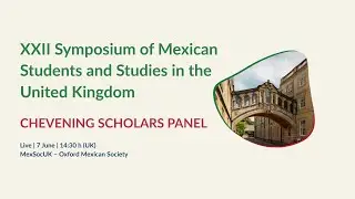 Chevening Scholars Panel | Reflections from Mexican Scholars in the UK &ndash; Oxford Symposium 2025