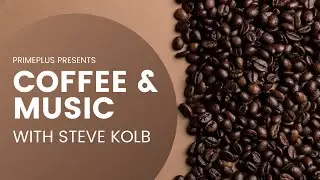 Primeplus Coffee and Music with Steve   2 4 2021