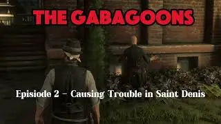 The Gabagoons Episode 2 - Causing Trouble in Saint Denis (RDR2 RP)