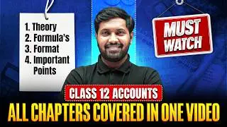 Class 12 Accountancy Theory, Formulas & Formats Full Revision 🔥| All Chapters Covered in One Video
