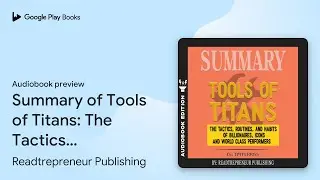 Summary of Tools of Titans: The Tactics,&hellip; by Readtrepreneur Publishing &middot; Audiobook preview