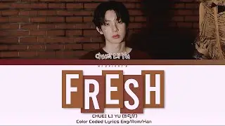 CHUEI LI YU (최립우) - &lsquo;FRESH&rsquo; Lyrics 가사 (Color Coded Han/Rom/Eng)