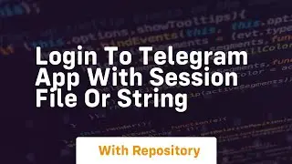 Login to telegram app with session file or string