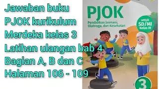 Jawaban buku PJOK kurikulum merdeka kelas 3. Latihan ulangan bab 4 bagian A, B & C halaman 106 - 109