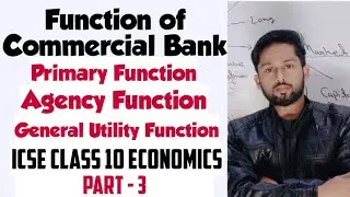 Function of Commercial Bank| Primary Function|Agency Function|General Utility Function| Icse class10