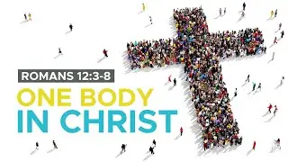 One Body in Christ | Romans 12:3-8
